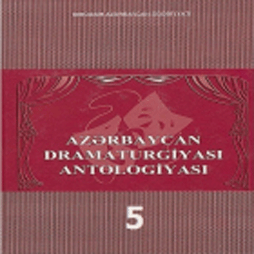 Azərbaycan Dramaturgiyası Antologiyası V cild